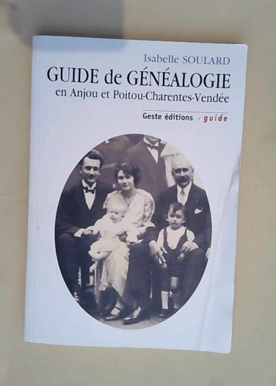 Guide de généalogie en Anjou et Poitou-Charentes-Vendée  - Isabelle Soulard