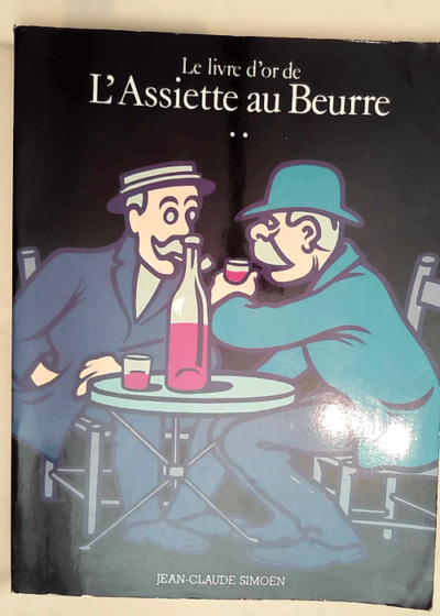 Le Livre D Or De L Assiette Au Beurre Tome Ii - 1906-1912 - Jean Claude Simoen