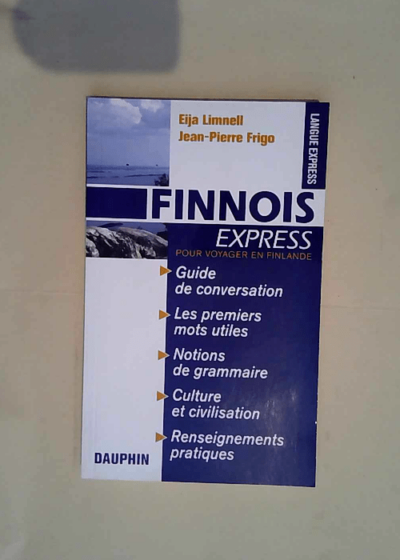 Finnois Express (Finlande) Guide De Conversation Les Premiers Mots Utiles Notions De Grammaire Cultures Et Civilisation Renseignements Pratiques - Eija Limnell