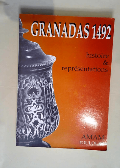 Granadas 1492 Histoire Et Representations  -