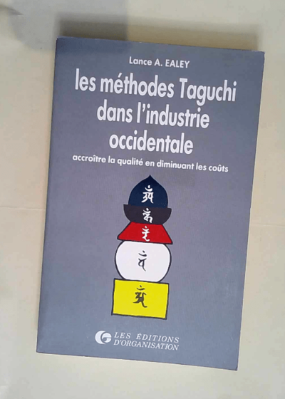 Les methodes taguchi dans l industrie occidentale / accroitre la qualite en diminuant les couts  - ealey