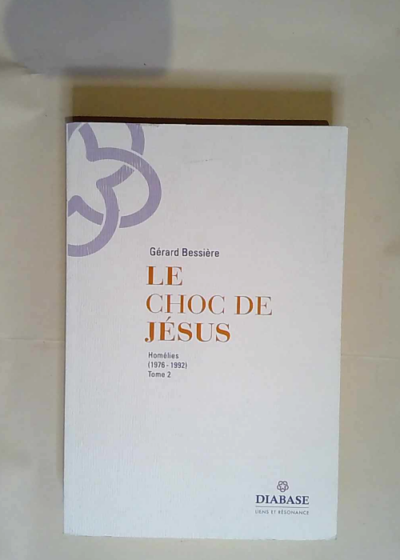 Le Choc De Jesus - homélies 1976-1992 - Tome 2  - Gérard Bessière