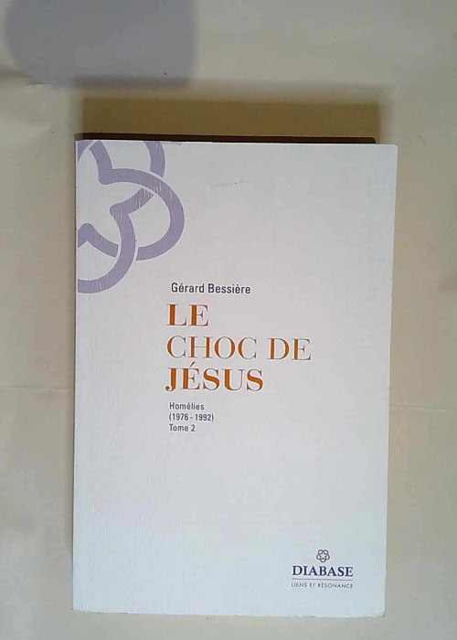 Le Choc De Jesus – homélies 1976-1992 – Tome 2  – Gérard Bessière