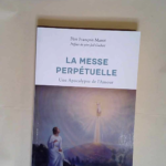 La messe perpétuelle Une apocalypse de l Amour – François Marot