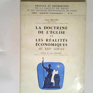 La Doctrine de l Église et les réalités économiques au XIIIe siècle L Intérêt Les Prix Et La Monnaie. – Jean Ibanès