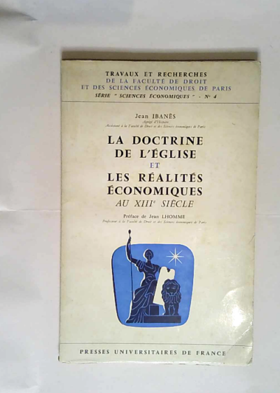 La Doctrine de l Église et les réalités économiques au XIIIe siècle L Intérêt Les Prix Et La Monnaie. - Jean Ibanès