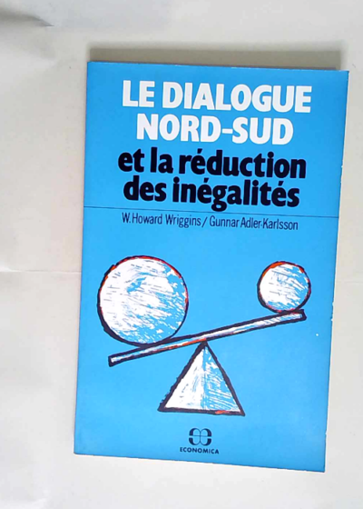 Le Dialogue Nord-Sud et la réduction des inégalités  - Wriggins William Howard