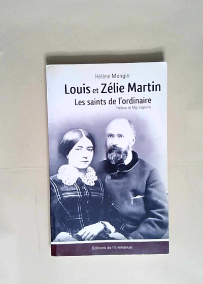 Louis et Zélie Martin Les saints de l ordinaire - Hélène Mongin