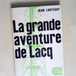 La grande aventure de lacq  – Larteguy J