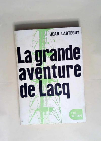 La grande aventure de lacq  - Larteguy J