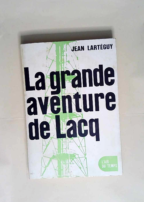 La grande aventure de lacq  – Larteguy ...