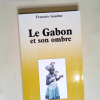 Le gabon et son ombre  – François Gaulme