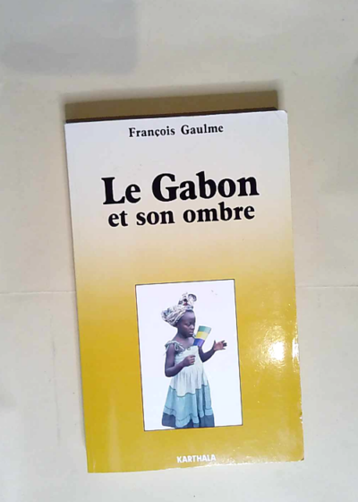 Le gabon et son ombre  - François Gaulme