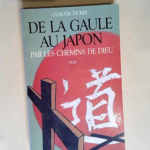 De la Gaule au Japon par les chemins de Dieu L Aventure héroïque de quelques femmes – Claude Durix