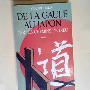 De la Gaule au Japon par les chemins de Dieu ...