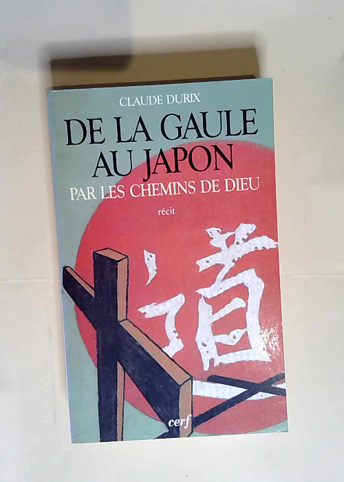 De la Gaule au Japon par les chemins de Dieu L Aventure héroïque de quelques femmes – Claude Durix