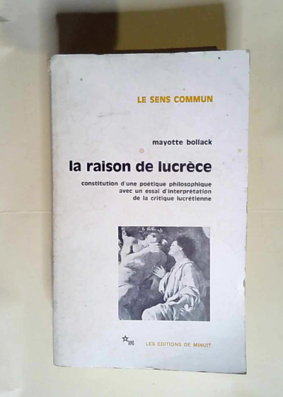 La raison de lucrèce Constitution d une poétique philosophique avec un essai d interprétation de la critique lucrétienne - Mayotte Bollack