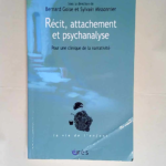 Récit attachement et psychanalyse Pour une clinique de la narrativité – Bernard Golse