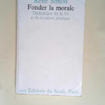 Fonder la morale. Dialectique de la foi et de la raison pratique  – René Simon