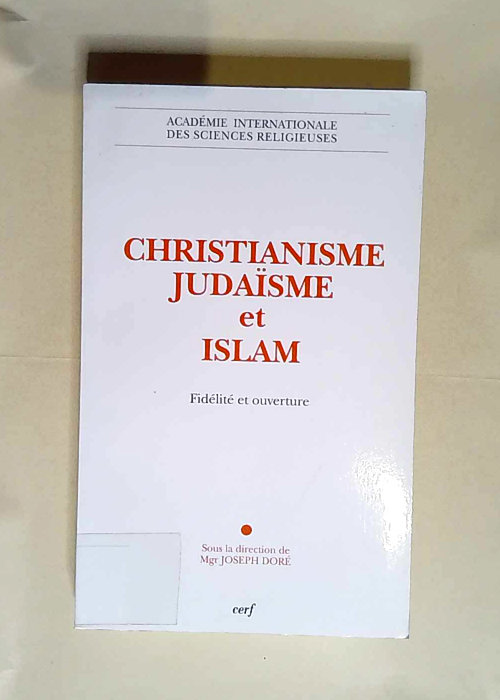 Christianisme Judaïsme et Islam Fidélité et Ouverture – Joseph Doré