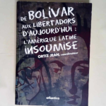 De Bolivar aux Libertadors d aujourd hui L Amérique latine insoumise – Jean Ortiz