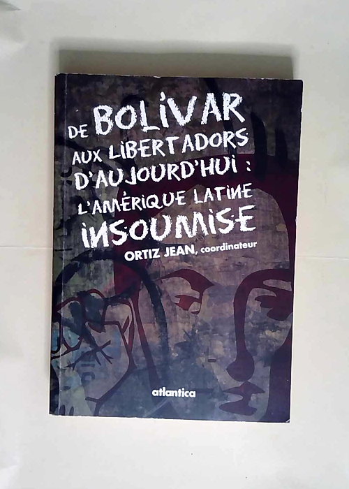 De Bolivar aux Libertadors d aujourd hui L Amérique latine insoumise – Jean Ortiz