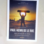 Paul-Henri De Le Rue Aller au bout de ses rêves – Claire Benoit