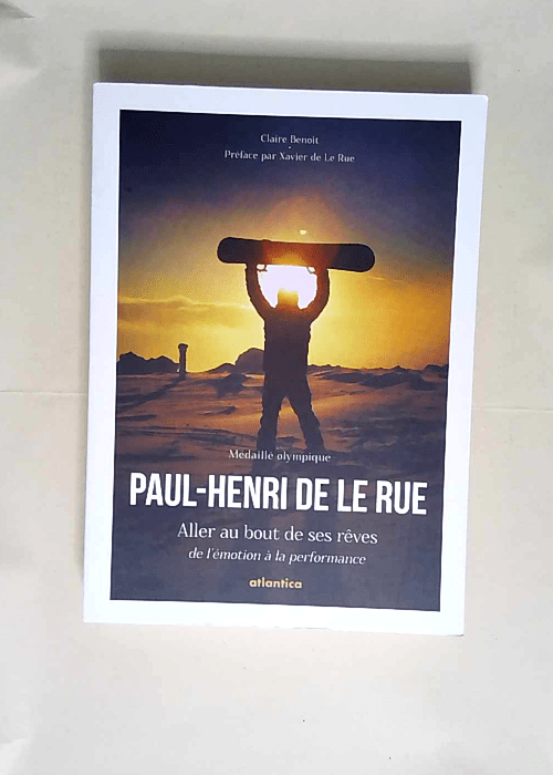 Paul-Henri De Le Rue Aller au bout de ses rêves – Claire Benoit