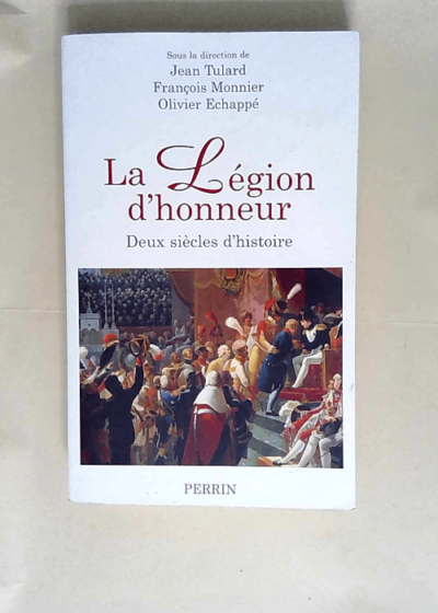 La Légion d honneur Deux siècles d histoire - Jean Tulard