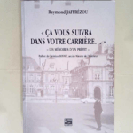 Ca vous suivra dans votre carrière Les mémoires d un préfet – Raymond Jaffrézou