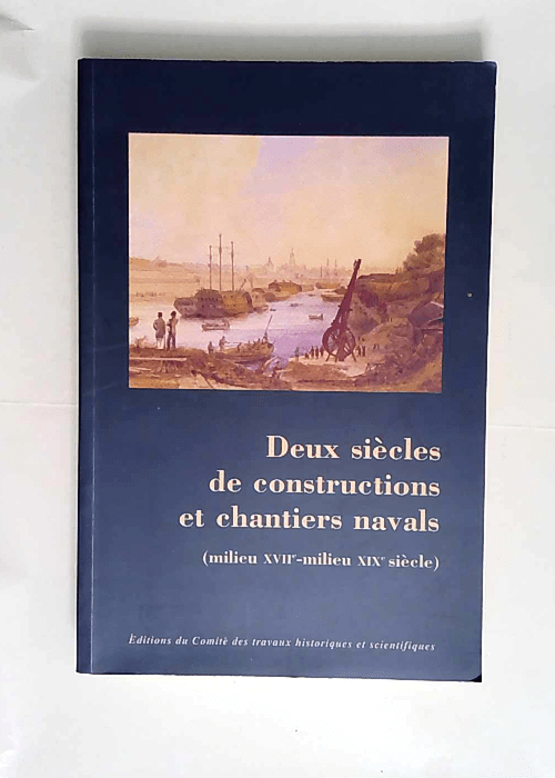 Deux siècles de constructions et chantiers navals (miieu XVIi milieu XIX siècle)  – Villain Gandoss