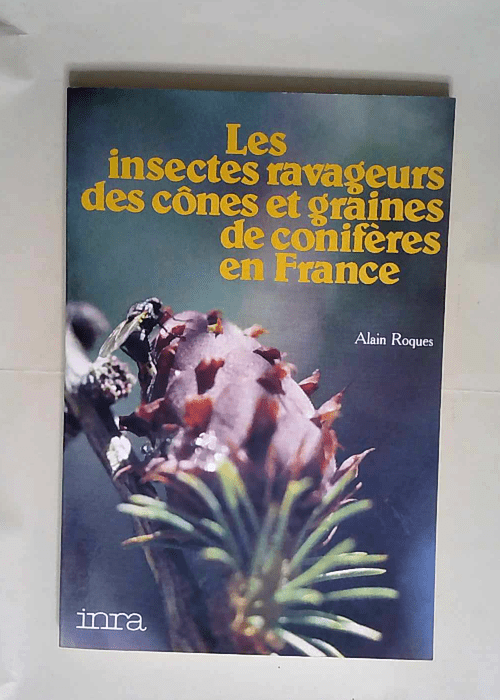 Les insectes ravageurs des cones et graines de coniferes en France  – Alain Roques