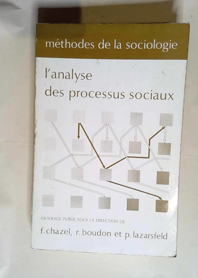 Methodes De La Sociologie L Analyse Des Processus Sociaux  - R.Boudon Et P.Lazarsfeld F.Chazel