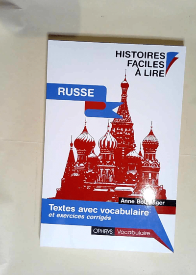 Histoires faciles à lire Russe RUSSE - Textes avec vocabulaire et exercices corrigés - Anne Boulanger