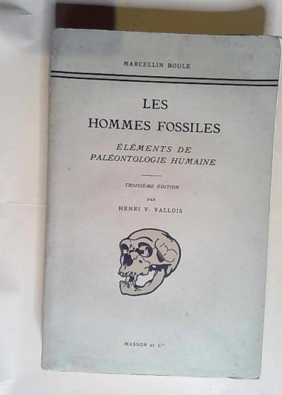 Les Hommes fossiles éléments de paléontologie humaine... 3e édition par Henri-V. Vallois  - Henri-Victor Vallois boule