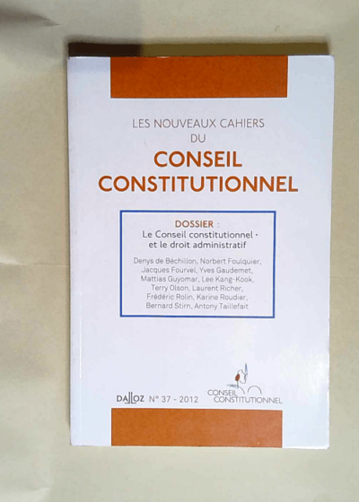 Les nouveaux cahiers du Conseil constitutionnel N° 37 Le conseil constitutionel et le droit administratif - Denys de Béchillon