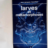 Larves et métamorphoses  – Jean-Jacque...