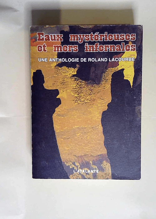 Eaux mystérieuses et mers infernales  – Roland Lacourbe