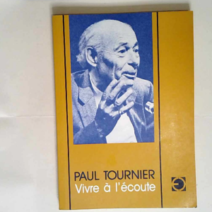 Vivre à l écoute Cinquante années de médecine de la personne – Paul Tournier