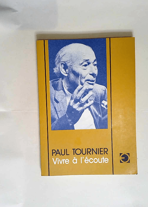 Vivre à l écoute Cinquante années de médecine de la personne – Paul Tournier