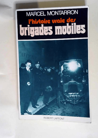 L histoire vraie des brigades mobiles  - Montarron Marcel