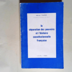 La separation des pouvoirs et l histoire constitutionnelle française  – Michel Troper