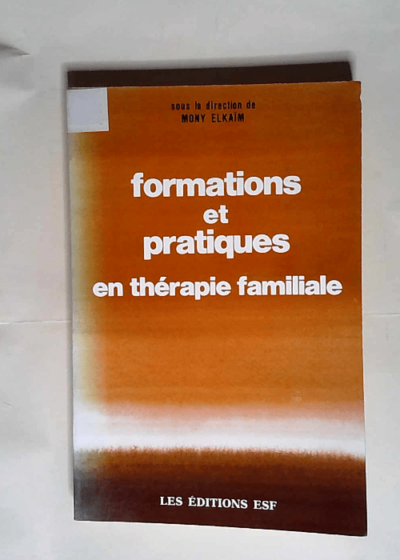 Formations et pratiques en thérapie familiale  - Mony Elkaïm