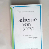 Adrienne von Speyr et sa mission théologique  - Hans Urs von Balthasar