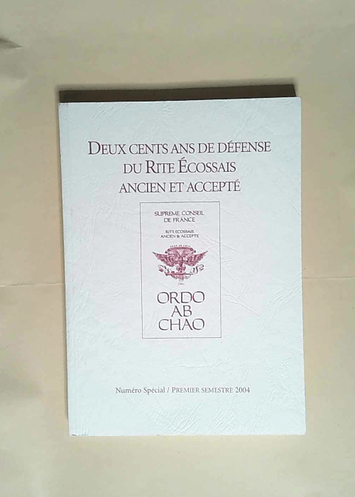 DEUX CENTS ANS DE DEFENSE DU RITE ECOSSAIS ANCIEN ET ACCEPTE ORDO AB CHAO 2004 –