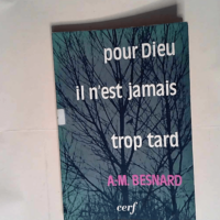 Pour Dieu il n est jamais trop tard  - Albert Marie Besnard