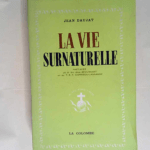 Jean Daujat. La Vie surnaturelle Préfaces de S.E. Mgr Beaussart et du T.R.P. Garrigou-Lagrange… 6e édition – La colombe