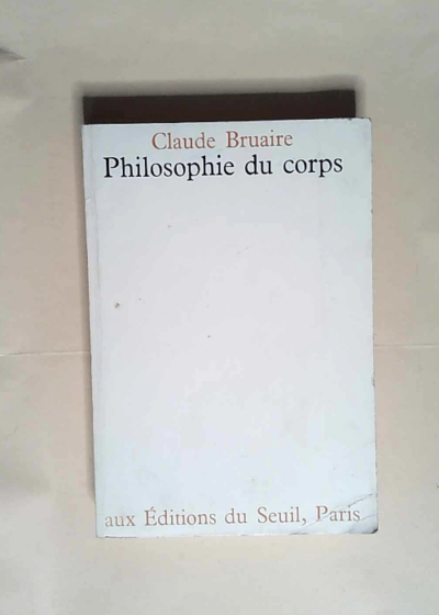La Philosophie du corps  - Claude Bruaire