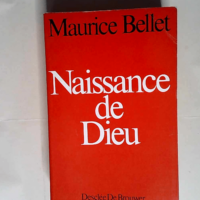 Naissance de dieu Proposition du possible - Maurice Bellet