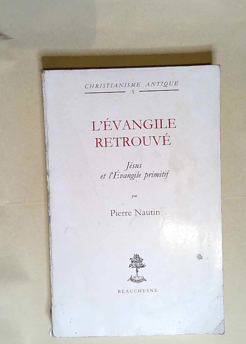 L Evangile retrouvé. Jésus et l Evangile primitif  – Pierre Nautin